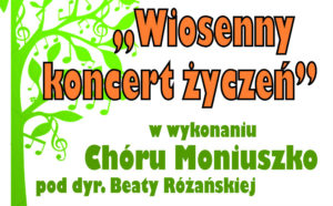 Wiosenny Koncert Życzeń z Chórem Moniuszko