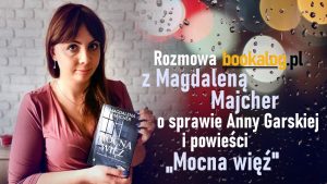 Wywiad z Magdaleną Majcher o powieści „Mocna więź”